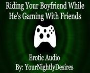 Craving His Cock While He's Gaming [Cowgirl] [Throat Fuck] (Erotic Audio for Women) from afghan mulah