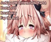 Jerking Off with Astolfo Part2(Hentai JOI) (Fate Grand Order JOI) (Fap the beat, breathplay, femboy) from czgirl