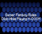 Gamer Femboy Rides Dildo While Playing H-Doom from edomom