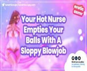ASMR Roleplay Your HOT Nurse Helps You Empty Your Balls with a Sloppy Glugging Blowjob Audio Only from better empty your balls with rubi storm