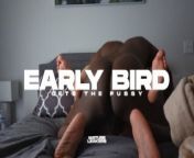 EARLY BIRD GETS THE PUSSY! (Preview) from black guy cuckold bisexual