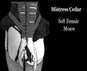 Soft Female Moans - Mistress Cedar from idaira cedres